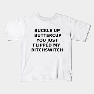 BUCKLE UP BUTTERCUP... Kids T-Shirt